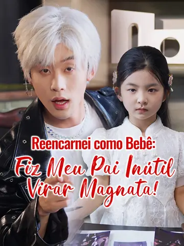 Reencarnei como Bebê: Fiz Meu Pai Inútil Virar Magnata!