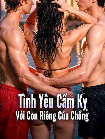 Tình Yêu Cấm Kỵ Với Con Riêng Của Chồng