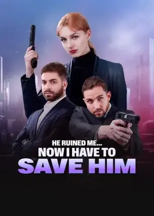 He Ruined Me… Now I Have to Save Him