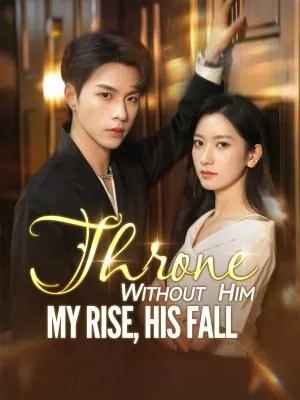 Throne Without Him: My Rise, His Fall
